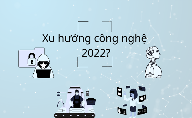 9 xu hướng công nghệ thịnh hành năm 2022